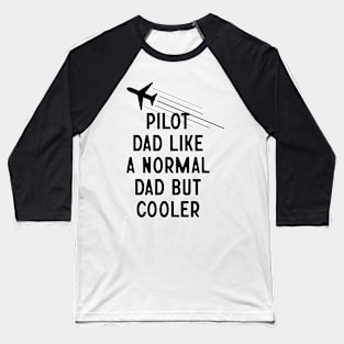 Pilot Dad Like A Normal Dad But Cooler Baseball T-Shirt
